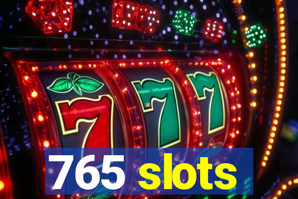 765 slots
